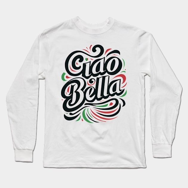 Ciao Bella Long Sleeve T-Shirt by Visual Arts Oasis